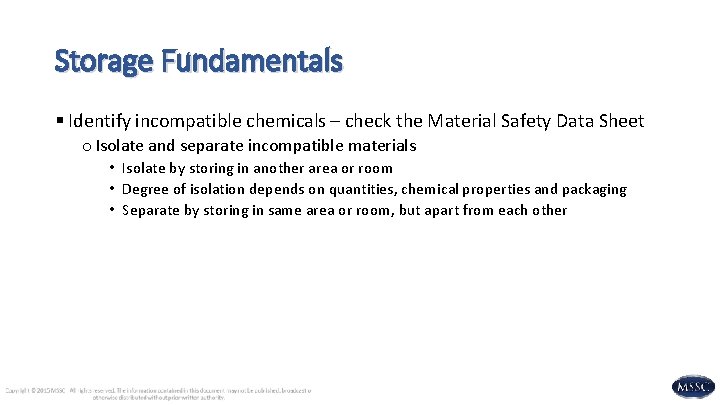 Storage Fundamentals § Identify incompatible chemicals – check the Material Safety Data Sheet o