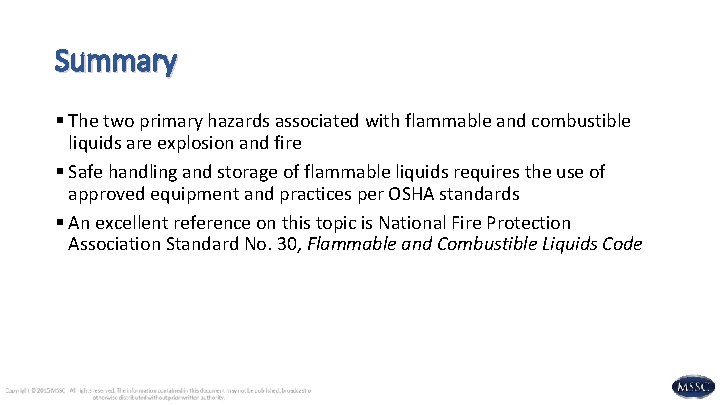 Summary § The two primary hazards associated with flammable and combustible liquids are explosion