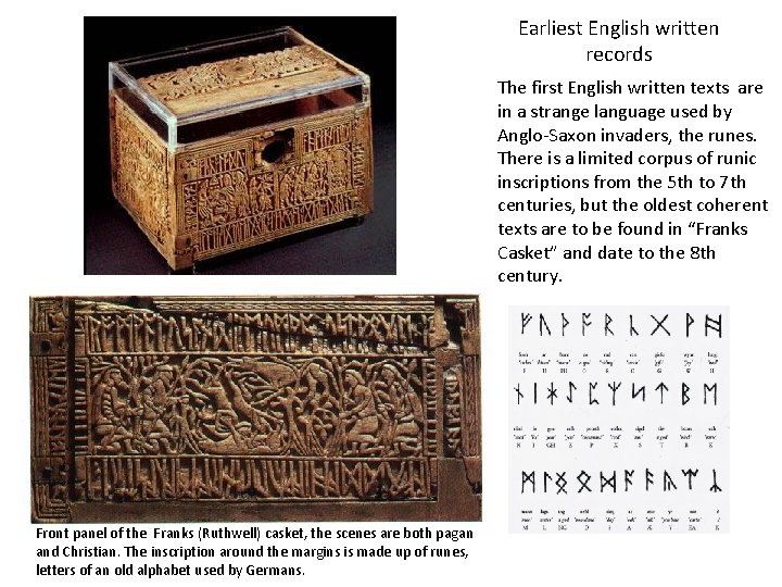 Earliest English written records The first English written texts are in a strange language