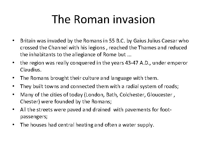 The Roman invasion • Britain was invaded by the Romans in 55 B. C.
