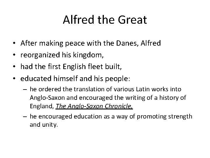 Alfred the Great • • After making peace with the Danes, Alfred reorganized his