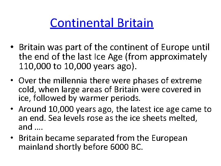 Continental Britain • Britain was part of the continent of Europe until the end