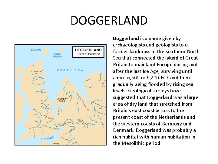DOGGERLAND Doggerland is a name given by archaeologists and geologists to a former landmass