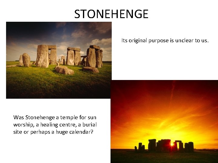 STONEHENGE Its original purpose is unclear to us. Was Stonehenge a temple for sun