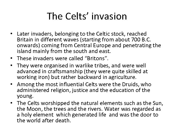 The Celts’ invasion • Later invaders, belonging to the Celtic stock, reached Britain in