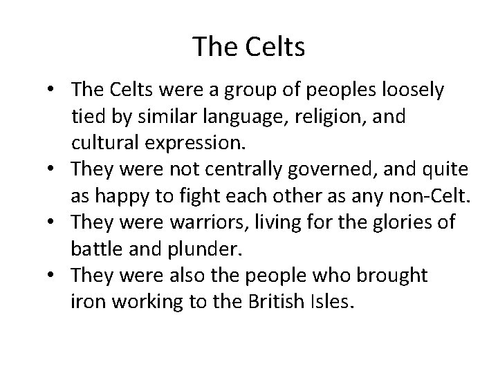 The Celts • The Celts were a group of peoples loosely tied by similar