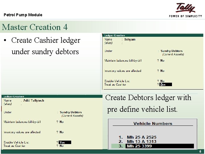 Petrol Pump Module Master Creation 4 • Create Cashier ledger under sundry debtors Create