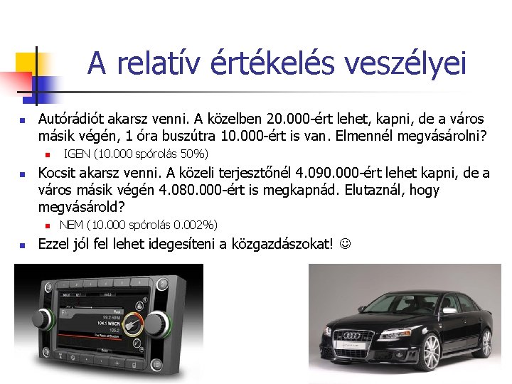 A relatív értékelés veszélyei n Autórádiót akarsz venni. A közelben 20. 000 -ért lehet,