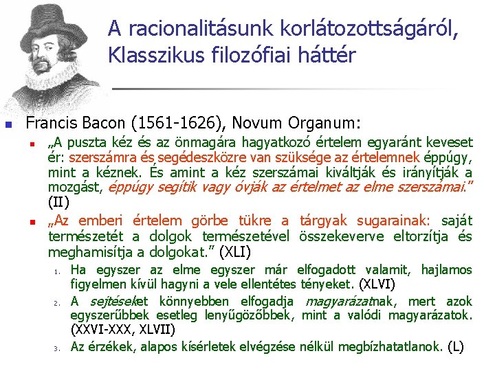 A racionalitásunk korlátozottságáról, Klasszikus filozófiai háttér n Francis Bacon (1561 -1626), Novum Organum: n