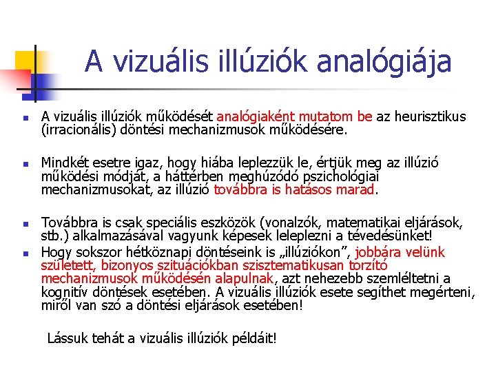 A vizuális illúziók analógiája n n A vizuális illúziók működését analógiaként mutatom be az