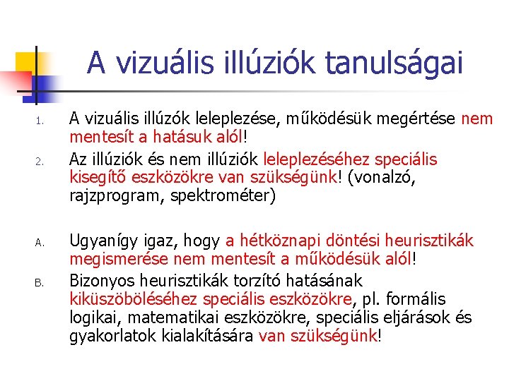 A vizuális illúziók tanulságai 1. 2. A. B. A vizuális illúzók leleplezése, működésük megértése