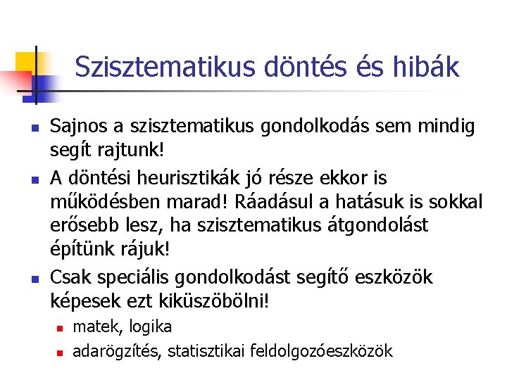 Szisztematikus döntés és hibák n n n Sajnos a szisztematikus gondolkodás sem mindig segít