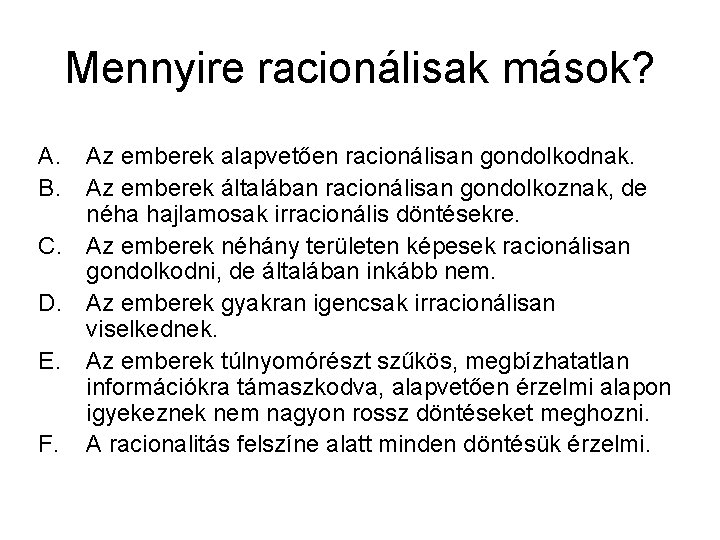 Mennyire racionálisak mások? A. B. Az emberek alapvetően racionálisan gondolkodnak. Az emberek általában racionálisan