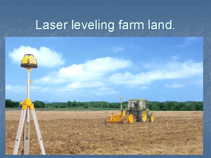 Laser leveling farm land. 