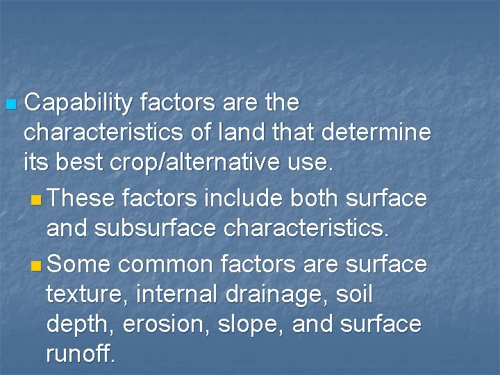 n Capability factors are the characteristics of land that determine its best crop/alternative use.