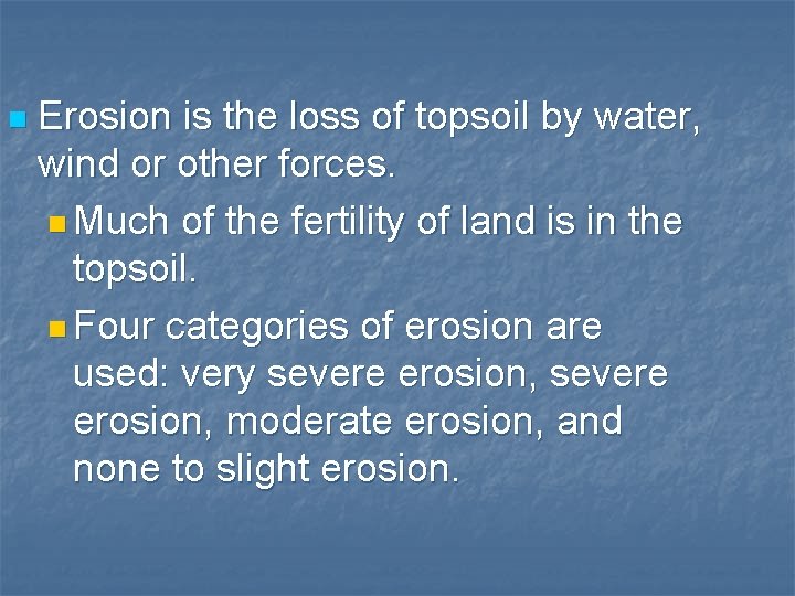 n Erosion is the loss of topsoil by water, wind or other forces. n
