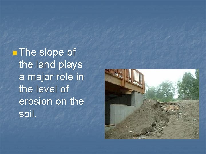 n The slope of the land plays a major role in the level of