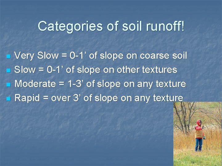 Categories of soil runoff! n n Very Slow = 0 -1’ of slope on