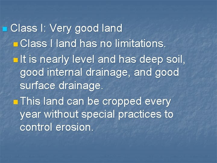 n Class I: Very good land n Class I land has no limitations. n