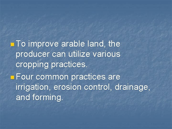 n To improve arable land, the producer can utilize various cropping practices. n Four