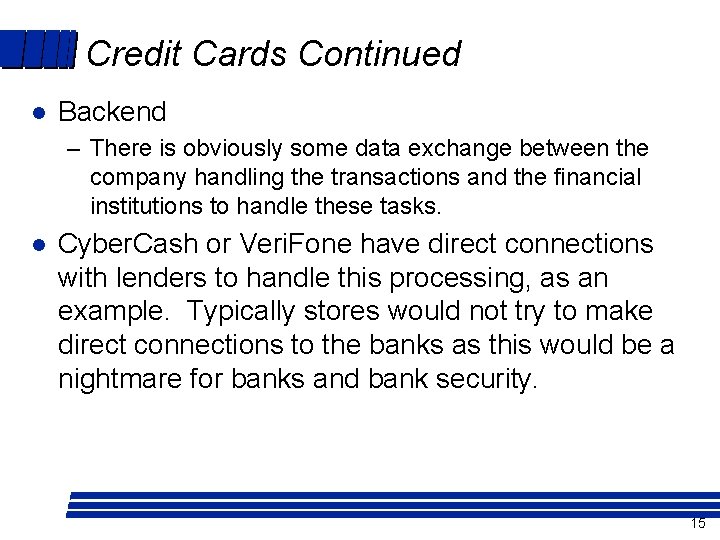Credit Cards Continued l Backend – There is obviously some data exchange between the