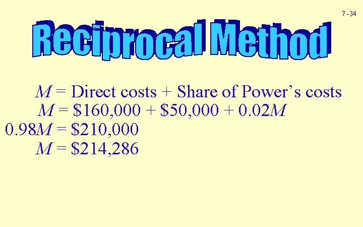 7 -34 M = Direct costs + Share of Power’s costs M = $160,