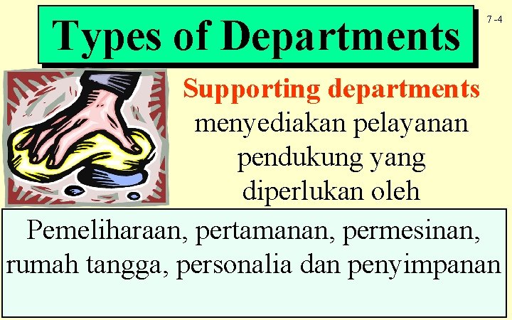 Types of Departments 7 -4 Supporting departments menyediakan pelayanan pendukung yang diperlukan oleh departemenpermesinan,
