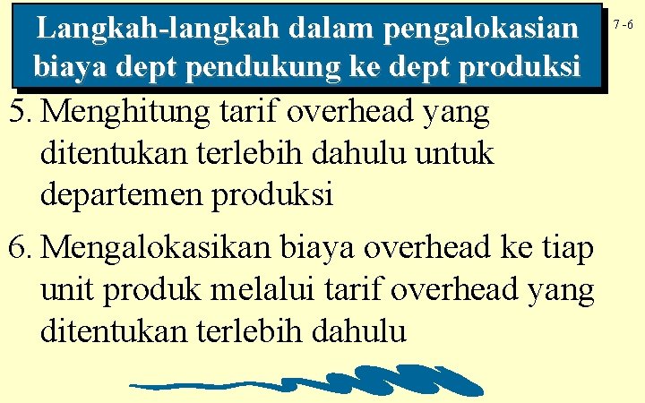 Langkah-langkah dalam pengalokasian biaya dept pendukung ke dept produksi 5. Menghitung tarif overhead yang