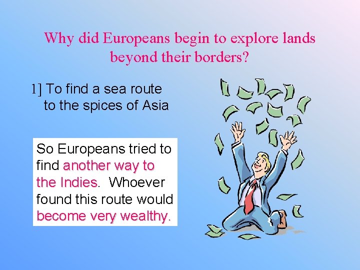 Why did Europeans begin to explore lands beyond their borders? 1] To find a