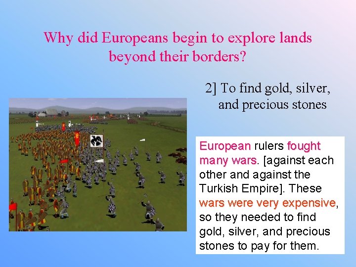 Why did Europeans begin to explore lands beyond their borders? 2] To find gold,
