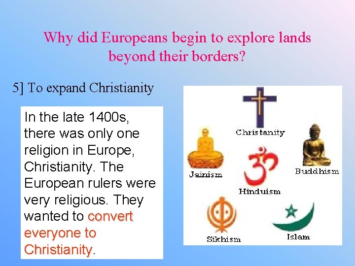 Why did Europeans begin to explore lands beyond their borders? 5] To expand Christianity
