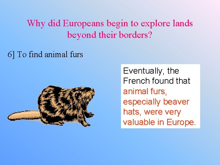 Why did Europeans begin to explore lands beyond their borders? 6] To find animal