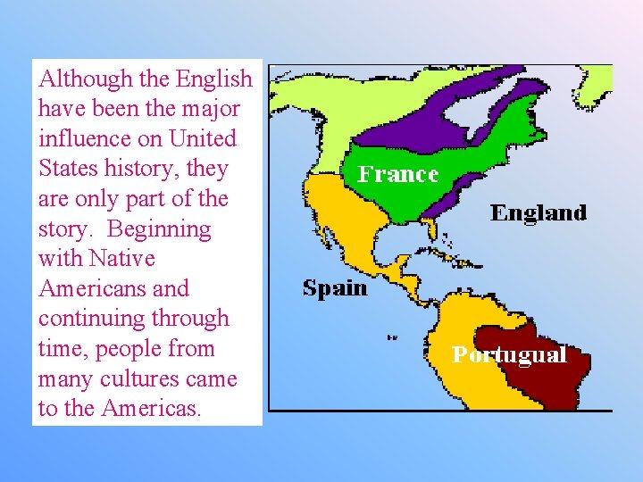 Although the English have been the major influence on United States history, they are