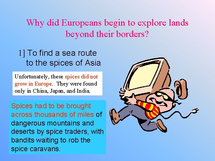 Why did Europeans begin to explore lands beyond their borders? 1] To find a