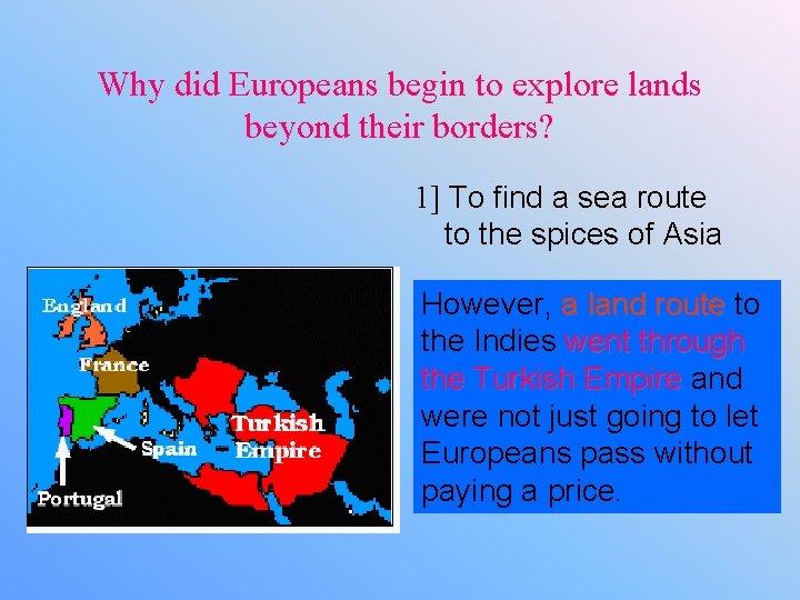 Why did Europeans begin to explore lands beyond their borders? 1] To find a