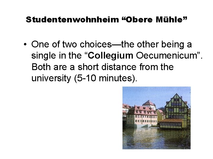 Studentenwohnheim “Obere Mühle” • One of two choices—the other being a single in the