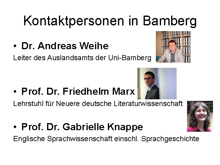 Kontaktpersonen in Bamberg • Dr. Andreas Weihe Leiter des Auslandsamts der Uni-Bamberg • Prof.