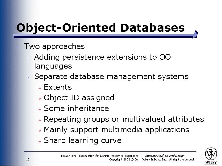 Object-Oriented Databases Two approaches Adding persistence extensions to OO languages Separate database management systems