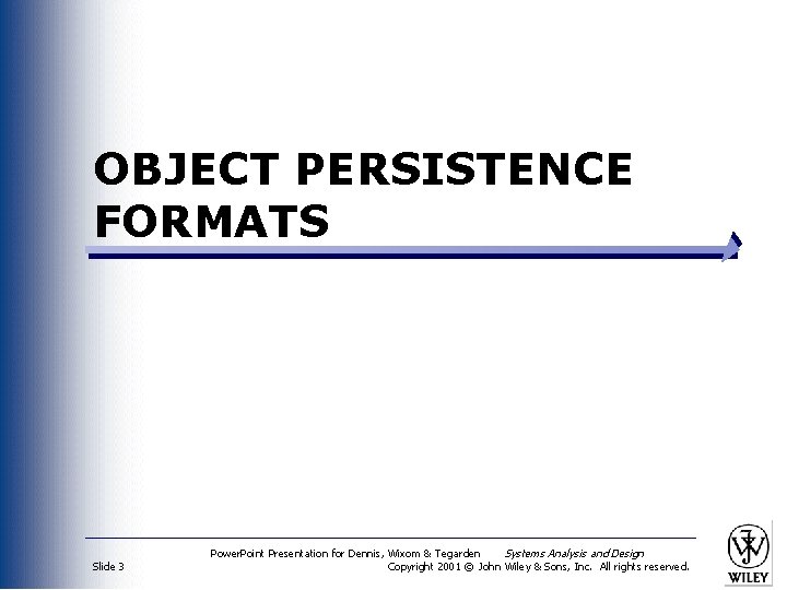 OBJECT PERSISTENCE FORMATS Slide 3 Power. Point Presentation for Dennis, Wixom & Tegarden Systems