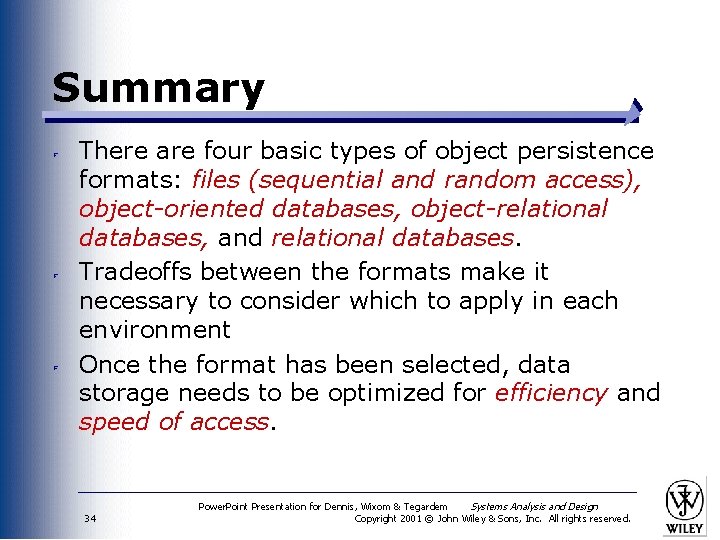 Summary There are four basic types of object persistence formats: files (sequential and random