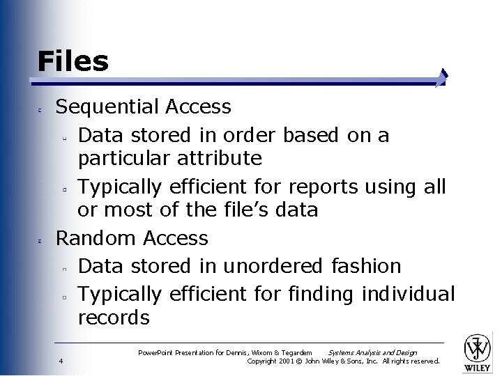 Files Sequential Access Data stored in order based on a particular attribute Typically efficient