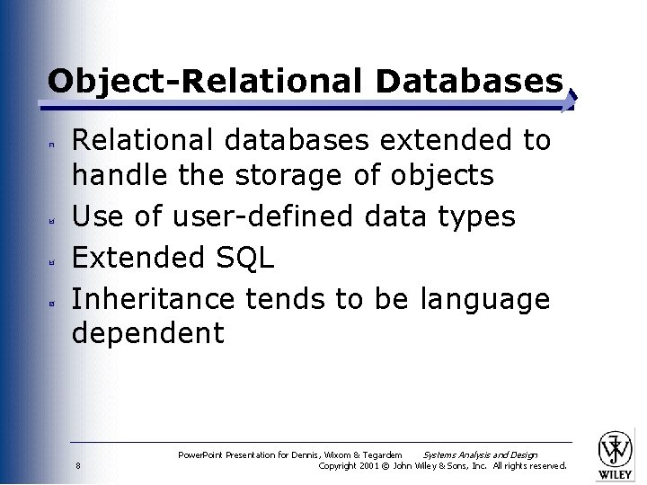 Object-Relational Databases Relational databases extended to handle the storage of objects Use of user-defined