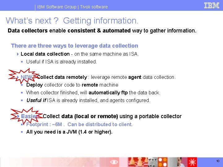 IBM Software Group | Tivoli software What’s next ? Getting information. Data collectors enable