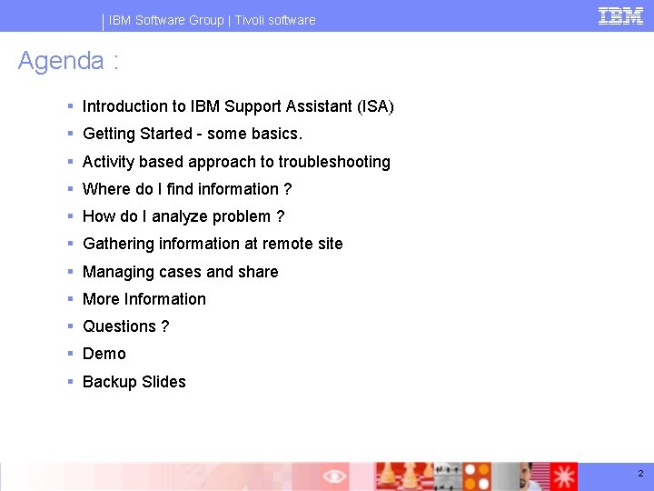 IBM Software Group | Tivoli software Agenda : § Introduction to IBM Support Assistant