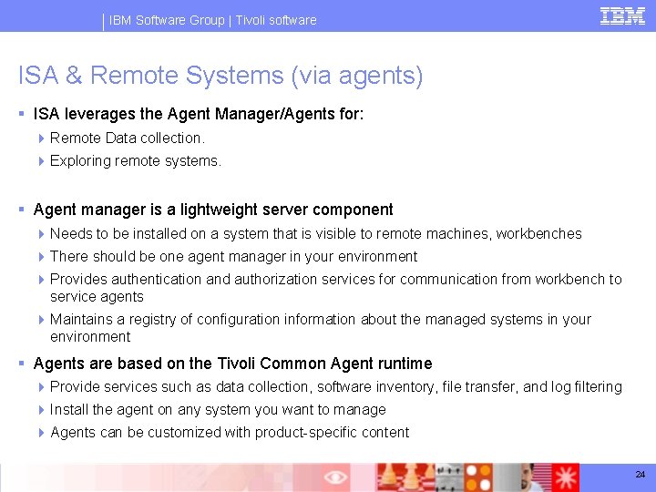IBM Software Group | Tivoli software ISA & Remote Systems (via agents) § ISA