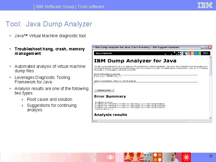 IBM Software Group | Tivoli software Tool: Java Dump Analyzer § Java™ Virtual Machine