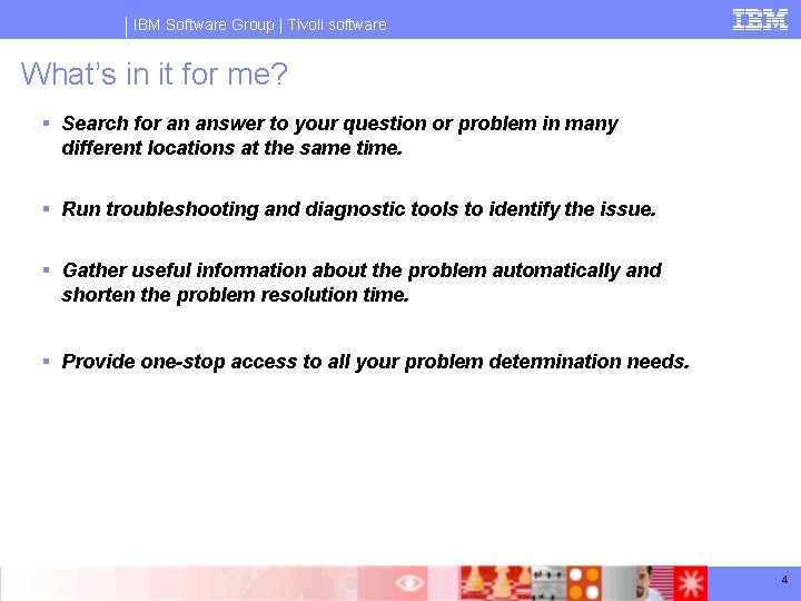 IBM Software Group | Tivoli software What’s in it for me? § Search for