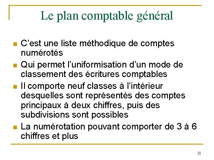 Le plan comptable général n n C’est une liste méthodique de comptes numérotés Qui