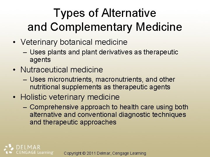 Types of Alternative and Complementary Medicine • Veterinary botanical medicine – Uses plants and