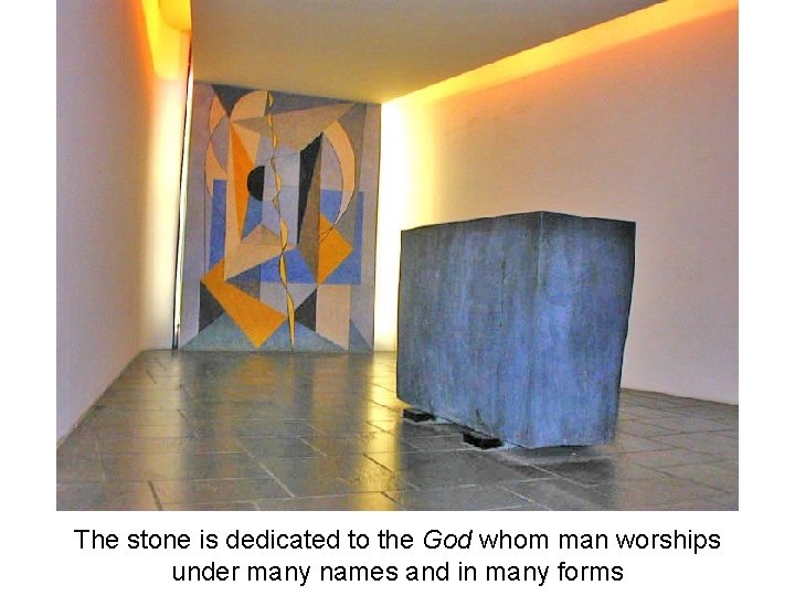 The stone is dedicated to the God whom man worships under many names and